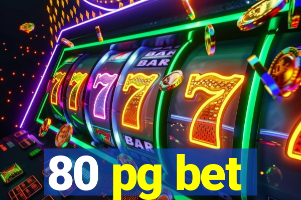 80 pg bet